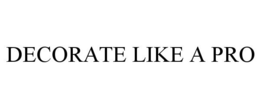 DECORATE LIKE A PRO trademark