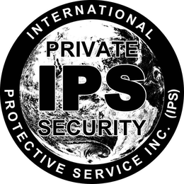 INTERNATIONAL PROTECTIVE SERVICE INC. (IPS) PRIVATE IPS SECURITY trademark