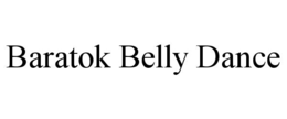 BARATOK BELLY DANCE trademark