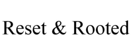 RESET & ROOTED trademark