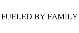 FUELED BY FAMILY trademark