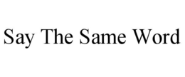 SAY THE SAME WORD trademark