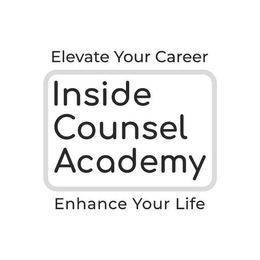 INSIDE COUNSEL ACADEMY ELEVATE YOUR CAREER ENHANCE YOUR LIFE trademark
