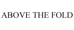 ABOVE THE FOLD trademark