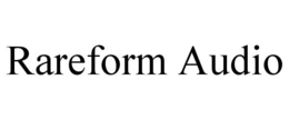 RAREFORM AUDIO trademark