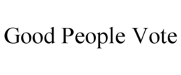 GOOD PEOPLE VOTE trademark