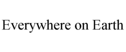 EVERYWHERE ON EARTH trademark