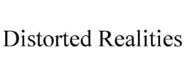 DISTORTED REALITIES trademark