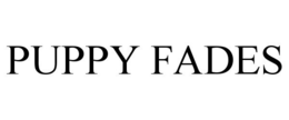 PUPPY FADES trademark