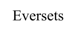 EVERSETS trademark