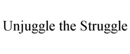 UNJUGGLE THE STRUGGLE trademark