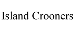 ISLAND CROONERS trademark