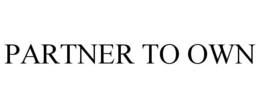 PARTNER TO OWN trademark