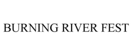 BURNING RIVER FEST trademark