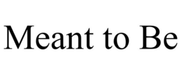 MEANT TO BE trademark