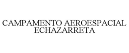 CAMPAMENTO AEROESPACIAL ECHAZARRETA trademark