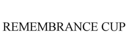 REMEMBRANCE CUP trademark