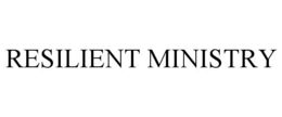RESILIENT MINISTRY trademark