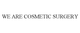 WE ARE COSMETIC SURGERY trademark