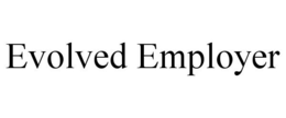 EVOLVED EMPLOYER trademark