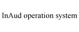 INAUD OPERATION SYSTEM trademark
