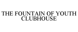 THE FOUNTAIN OF YOUTH CLUBHOUSE trademark