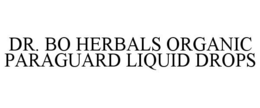 DR. BO HERBALS ORGANIC PARAGUARD LIQUID DROPS trademark