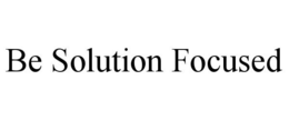 BE SOLUTION FOCUSED trademark