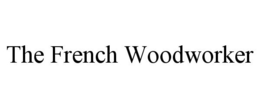 THE FRENCH WOODWORKER trademark