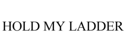 HOLD MY LADDER trademark