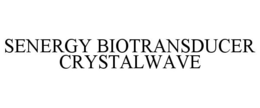 SENERGY BIOTRANSDUCER CRYSTALWAVE trademark