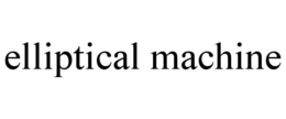 ELLIPTICAL MACHINE trademark