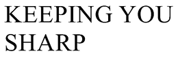 KEEPING YOU SHARP trademark