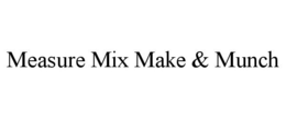 MEASURE MIX MAKE & MUNCH trademark