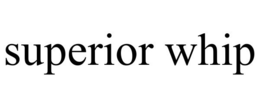 SUPERIOR WHIP trademark