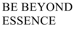 BE BEYOND ESSENCE trademark