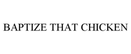 BAPTIZE THAT CHICKEN trademark