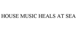 HOUSE MUSIC HEALS AT SEA trademark