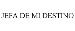 JEFA DE MI DESTINO trademark