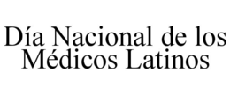 DÍA NACIONAL DE LOS MÉDICOS LATINOS trademark