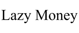 LAZY MONEY trademark