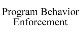 PROGRAM BEHAVIOR ENFORCEMENT trademark