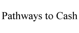 PATHWAYS TO CASH trademark