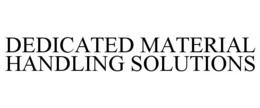 DEDICATED MATERIAL HANDLING SOLUTIONS trademark