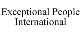 EXCEPTIONAL PEOPLE INTERNATIONAL trademark