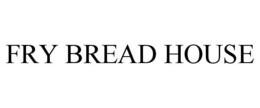 FRY BREAD HOUSE trademark