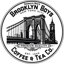 FRANKIE & NICK'S BROOKLYN BOYS NEW YORK CITY PREMIUM QUALITY EST. 1949 COFFEE & TEA CO. trademark