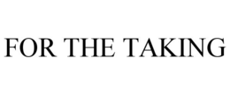 FOR THE TAKING trademark