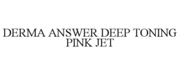DERMA ANSWER DEEP TONING PINK JET trademark