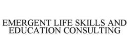 EMERGENT LIFE SKILLS AND EDUCATION CONSULTING trademark